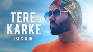 Tere Karke | JSL | New Punjabi Song | Latest Punjabi Songs 2018 | Punjabi Music | Gabruu