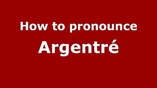 How to pronounce Argentré