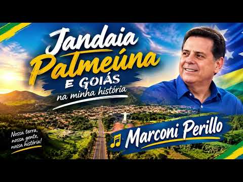 Jandaia, Palmeúna e Goiás | Marconi Perillo | Música sobre a Nossa História