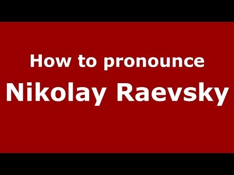 How to pronounce Nikolay Raevsky (Russian/Russia) - PronounceNames.com