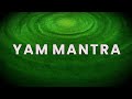 YAM MANTRA 108 TIMES Heart Chakra Music