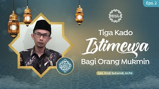 Eps 2 - Tiga Kado Istimewa Bagi Orang Mukmin | Berkah Ramadhan Ustadz Endi Suhendi, M.Pd