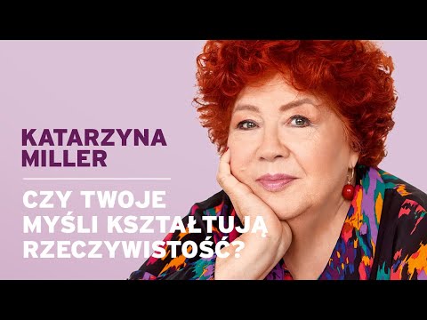 Katarzyna Miller - Do your thoughts shape reality?