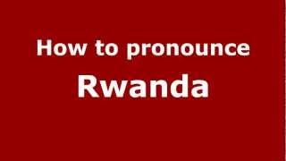 How to pronounce Rwanda