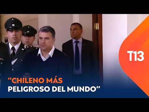 Nuevas pruebas contra "el chileno más peligroso del mundo"