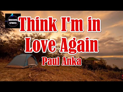 THINK I'M IN LOVE AGAIN by Paul Anka (LYRICS)