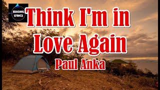 THINK I&#39;M IN LOVE AGAIN by Paul Anka (LYRICS)