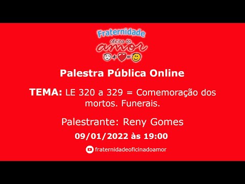 Palestra Pública Online - LE 320 a 329 = Comemoração dos mortos. Funerais. - 09/01/2022 19h