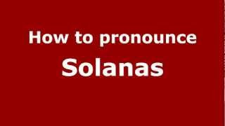 How to pronounce Solanas