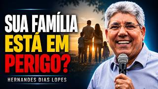Hernandes Dias Lopes | SUA FAMÍLIA ESTÁ SENDO DESTRUÍDA? VEJA O QUE FAZER