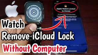 Remove iCloud Lock Without Computer Any Apple Watch | Apple Watch Locked To Owner