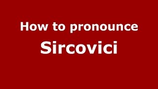 How to pronounce Sircovici