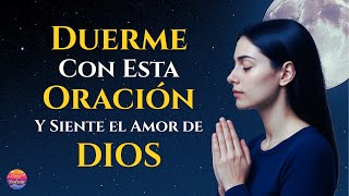 Duerme con Esta Oración y Siente el Amor de Dios Mientras Duermes