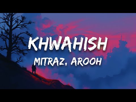 Khwahish (Lyrics) - Mitraz, Arooh