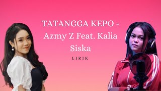 Download lagu LIRIK LAGU TATANGGA KEPO - Azmy Z Feat. Kalia Siska mp3 Download lagu LIRIK LAGU TATANGGA KEPO - Azmy Z Feat. Kalia Siska mp3