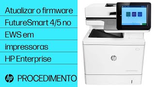 Como atualizar o firmware FutureSmart 4 ou 5 a partir do Servidor da web incorporado em impressoras HP Enterprise e Managed