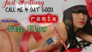 Just Brittany - Call Me 4 Dat Good (Remix) ft 5th Flow