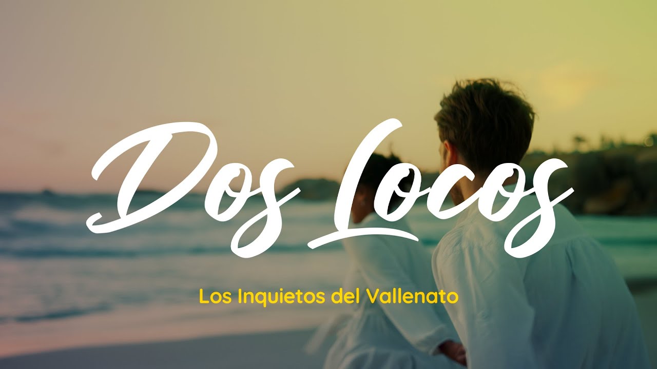Dos Locos - Los Inquietos Del Vallenato (Video Letra)
