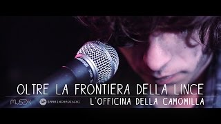 L'OFFICINA DELLA CAMOMILLA - OLTRE LA FRONTIERA DELLA LINCE official videoclip