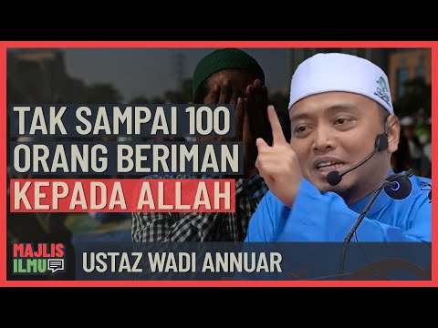 Ustaz Wadi Annuar - Tak Sampai 100 Orang Beriman Kepada Allah