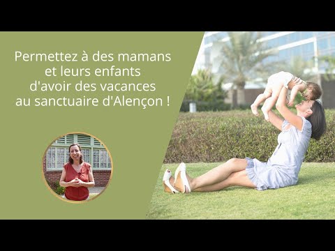 Permettez à des mamans et leurs enfants d’avoir des vacances au sanctuaire d’Alençon !