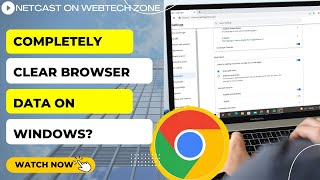 How to Clear Data In Chrome Pc | How to Completely Clear Browser Data on Windows?