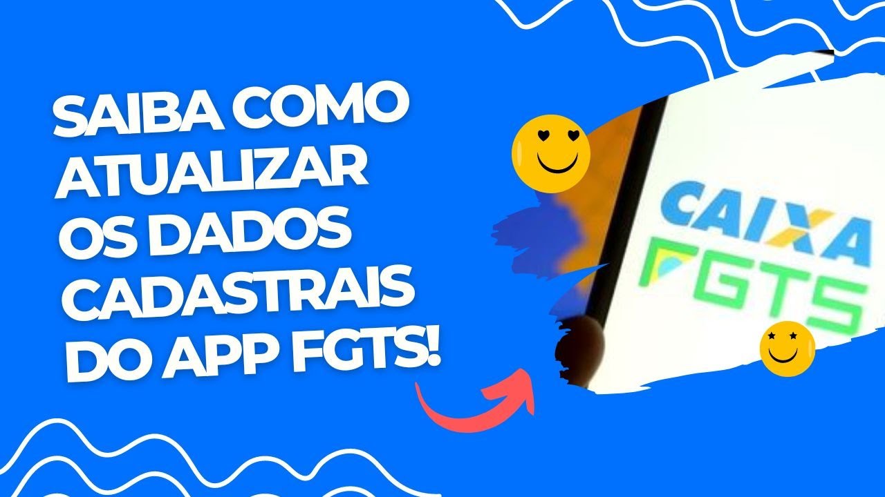 Como atualizar os dados cadastrais no aplicativo do FGTS: Passo a passo completo