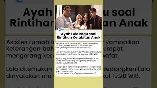 Ayah Lula Lahfah Ragukan Kabar Rintihan Kesakitan sang Anak sebelum Wafat, Begini Keterangannya
