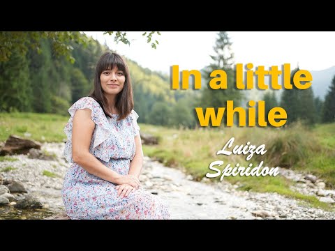 Luiza Spiridon - In a Little While | Christian Hymn