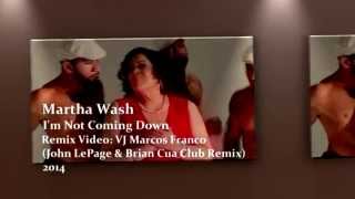 MARTHA WASH - I'M NOT COMING DOWN (VJ MARCOS FRANCO 2014 / JOHN LEPAGE & BRIAN CUA CLUB REMIX)