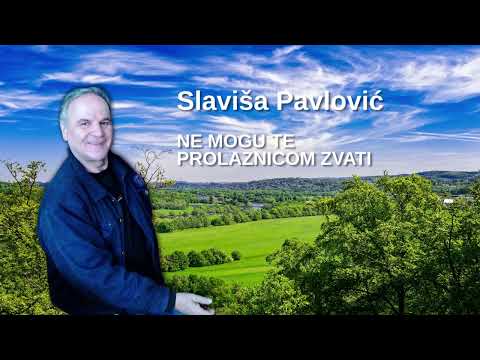 Slaviša Pavlović - Ne mogu te prolaznicom zvati