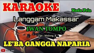 Download lagu LE'BA GANGGA NAPARIA | KARAOKE/LIRIK | NADA PRIA mp3