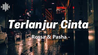 Download lagu Terlanjur Cinta – Rossa & Pasha (Lirik Lagu) mp3