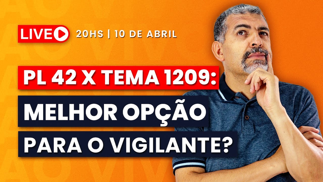 PL 42 APROVADO: Vigilante não vai mais precisar do Tema 1209?