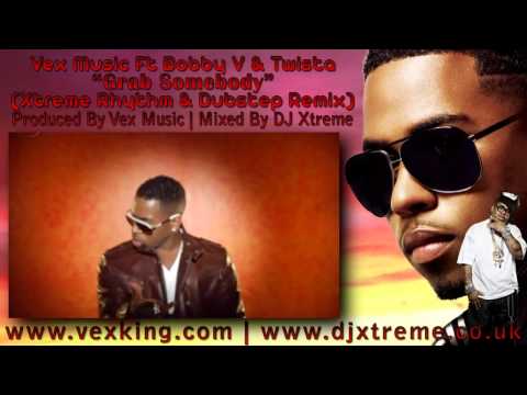 Vex Music Ft Bobby V & Twista - Grab Somebody (Xtreme Rhythm & Dubstep Remix) - DJ Xtreme