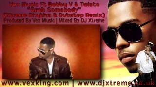 Vex Music Ft Bobby V &amp; Twista - Grab Somebody (Xtreme Rhythm &amp; Dubstep Remix) - DJ Xtreme