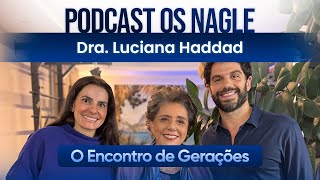 A Linha Tênue Entre Performance e Prejuízo, Dra. Luciana Haddad - Os Nagle, Encontro de Gerações