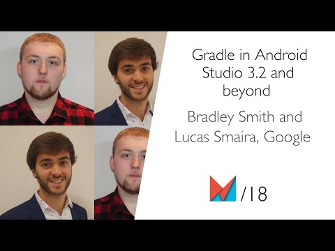 Gradle in Android Studio 3.2 and beyond by Bradley Smith and Lucas Smaira, Google EN