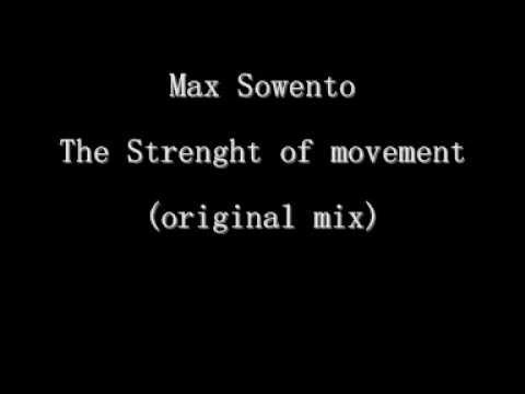 Max Sowento - The Strenght Of Movement ( original mix)