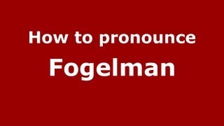 How to Pronounce Fogelman - PronounceNames.com