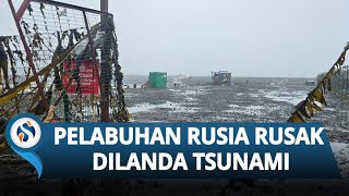 Tsunami Dahsyat Hantam Pelabuhan! Kapal Rusia Porak-Poranda Akibat Dihantam Gempa Magnitudo 8,7