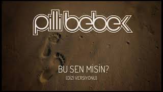 Pilli Bebek - Bu Sen Misin? (Behzat Ç. Dizi Versiyon)