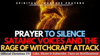 PRAYER TO SILENCE SATANIC VOICES AND WITCHCRAFT ATTACKS | Spiritual Warfare Prayers Live TV