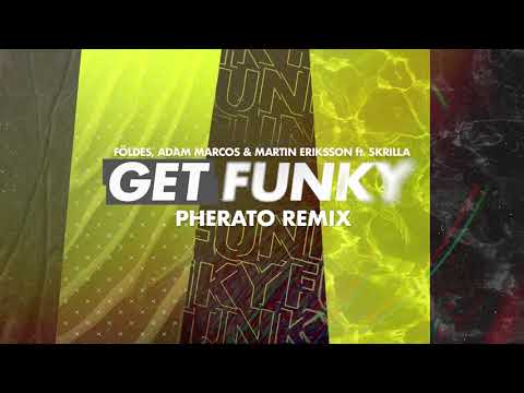 Földes, Adam Marcos & Martin Eriksson feat. Skrilla  - Get Funky (Pherato Remix)