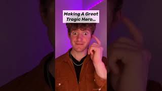 Making a great tragic hero....