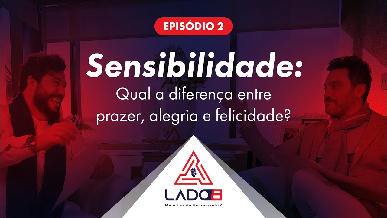 T2. Ep 02- Sensibilidade: Qual a diferença entre prazer, alegria e felicidade?