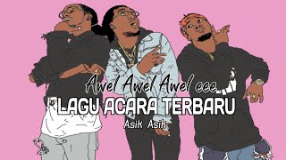 Download lagu LAGU ACARA TERBARU 2021 AWELAWELAWELA EEE ASIK ASIK mp3