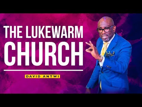 The Lukewarm Church | David Antwi