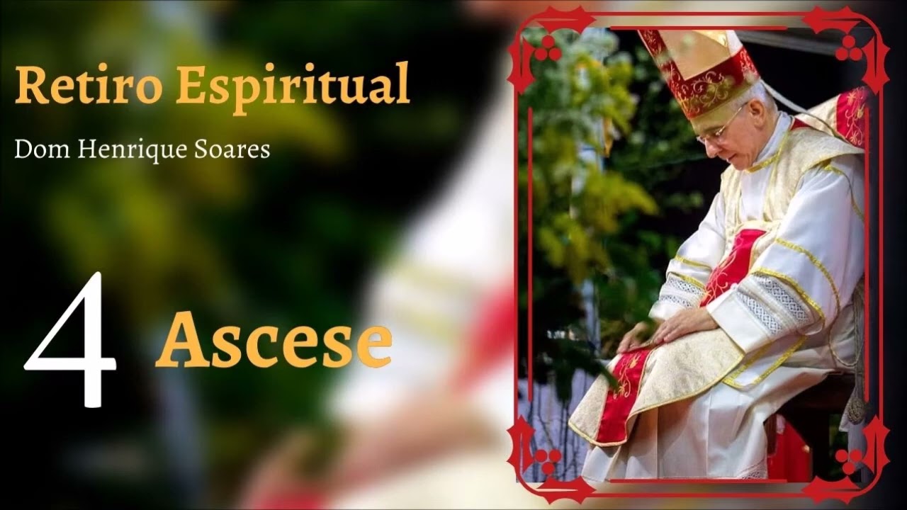 Dom Henrique Soares — Retiro Espiritual • (Ascese)