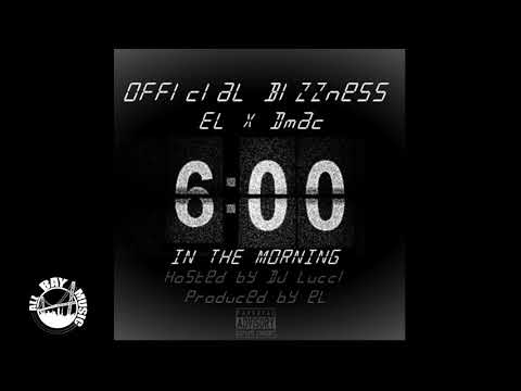 Official Bizzness - 6 in The Morning ft Dmac, EL (Exclusive Audio)